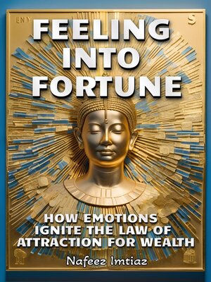 cover image of Feeling Into Fortune- How Emotions Ignite the Law of Attraction for Wealth